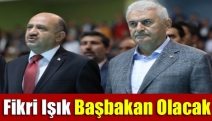 Fikri Işık Başbakan olacak