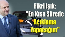 Fikri Işık; "En kısa sürede açıklama yapacağım"