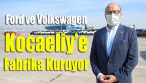 Ford ve Volkswagen Kocaeli’ye fabrika kuruyor