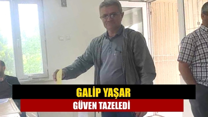 Galip Yaşar güven tazeledi