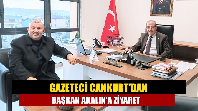 Gazeteci Cankurt'dan başkan Akalın'a ziyaret