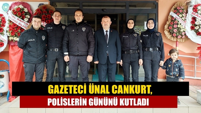 Gazeteci Ünal Cankurt, polislerin gününü kutladı