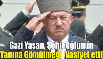 Gazi Yasan, Şehit Oğlunun Yanına Gömülmeği Vasiyet etti