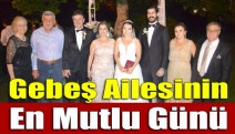 Gebeş ailesinin en mutlu günü