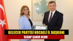 Gelecek Partisi Kocaeli İl Başkanı Serap Çakır oldu