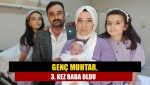 Genç muhtar, 3. kez baba oldu