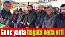 Genç yaşta hayata veda etti