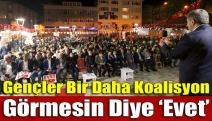 Gençler bir daha koalisyon görmesin diye ‘Evet’