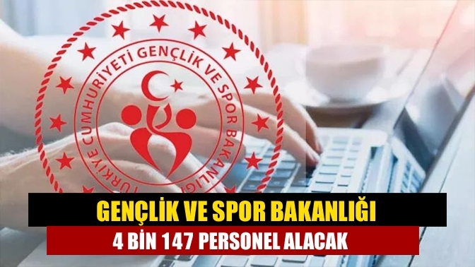 Gençlik ve Spor Bakanlığı 4 bin 147 personel alacak