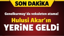 Genelkurmay Başkanlığı'na vekaleten atama!