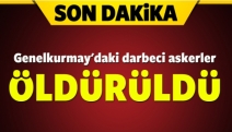 Genelkurmay'daki darbeci askerler öldürüldü