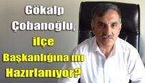 Gökalp Çobanoğlu, ilçe başkanlığına mı hazırlanıyor?