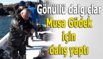 Gönüllü dalgıçlar Musa Gödek için dalış yaptı