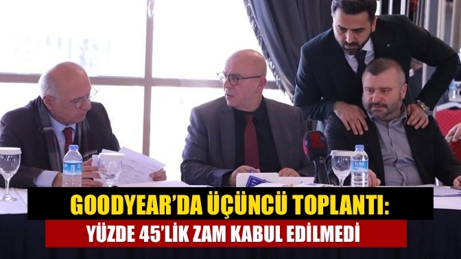 Goodyear’da üçüncü toplantı: Yüzde 45’lik zam kabul edilmedi