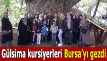 Gülsima kursiyerleri Bursa’yı gezdi