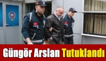 Güngör Arslan tutuklandı