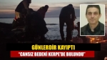 Günlerdir kayıptı “Cansız bedeni Kerpe'de bulundu”