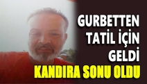 Gurbetten tatil için geldi Kandıra sonu oldu