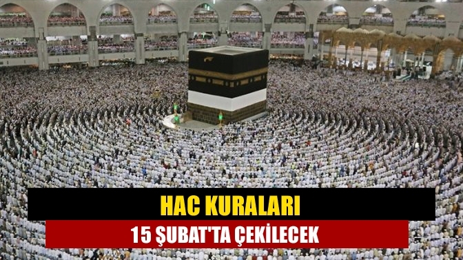 Hac kuraları 15 Şubat'ta çekilecek