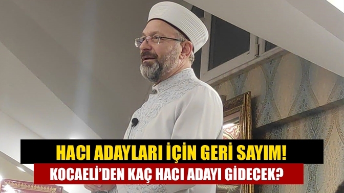 Hacı adayları için geri sayım! Kocaeli’den kaç hacı adayı gidecek?