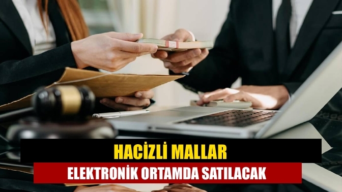 Hacizli mallar elektronik ortamda satılacak