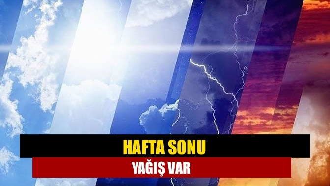 Hafta sonu yağış var