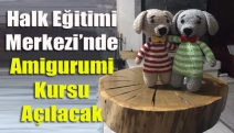 Halk Eğitimi Merkezi’nde Amigurumi kursu açılacak