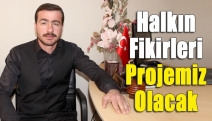 Halkın fikirleri projemiz olacak