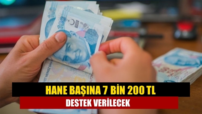 Hane başına 7 bin 200 TL destek verilecek