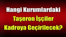 Hangi kurumlardaki taşeron işçiler kadroya geçirilecek?