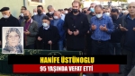 Hanife Üstünoglu 95 yaşında vefat etti