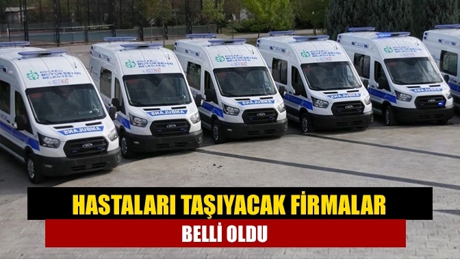 Hastaları taşıyacak firmalar belli oldu