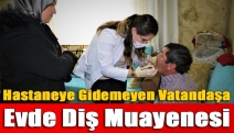 Hastaneye gidemeyen vatandaşa evde diş muayenesi