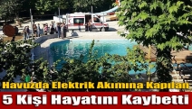 Havuzda elektrik akımına kapılan 5 kişi hayatını kaybetti