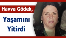 Havva Gödek, yaşamını yitirdi