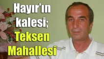 Hayır’ın kalesi; Teksen Mahallesi