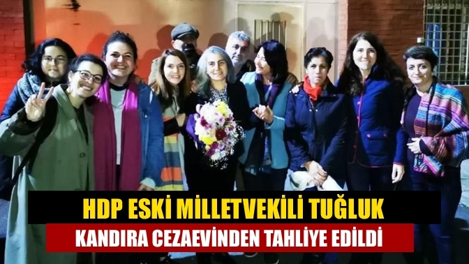 HDP Eski Milletvekili Tuğluk Kandıra cezaevinden tahliye edildi