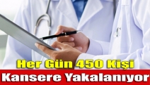 Her gün 450 kişi kansere yakalanıyor