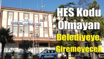 HES kodu olmayan Belediyeye, giremeyecek