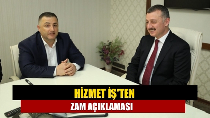 Hizmet İş'ten zam açıklaması