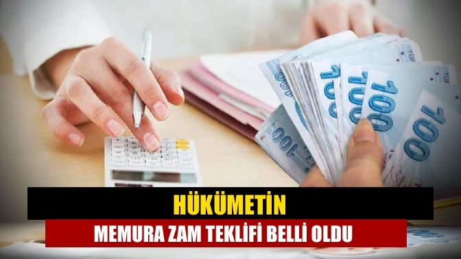 Hükümetin memura zam teklifi belli oldu