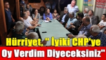 Hürriyet, '' İyiki CHP'ye Oy Verdim Diyeceksiniz''