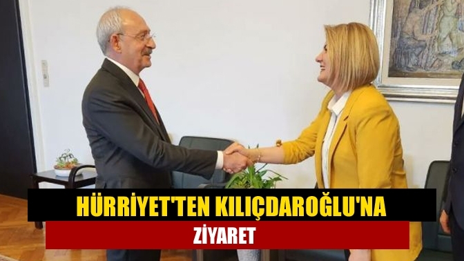 Hürriyet'ten Kılıçdaroğlu'na ziyaret