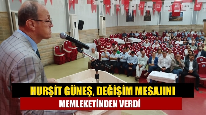 Hurşit Güneş, Değişim mesajını memleketinden verdi