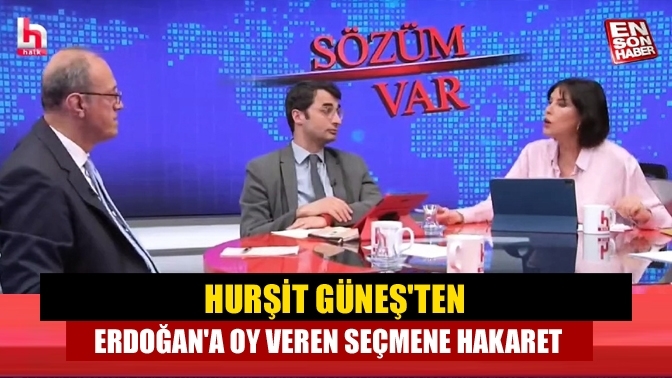 Hurşit Güneş'ten Erdoğan'a oy veren seçmene hakaret