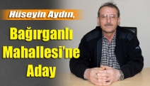 Hüseyin Aydın, Bağırganlı Mahallesi’ne Aday