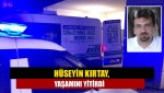 Hüseyin Kırtay, yaşamını yitirdi