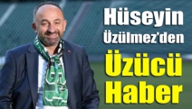 Hüseyin Üzülmez’den üzücü haber