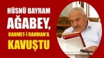 Hüsnü Bayram Ağabey, Rahmet-i Rahman'a kavuştu