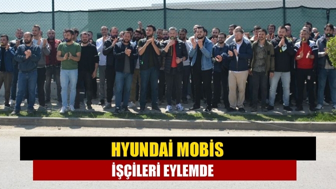 Hyundai Mobis işçileri eylemde